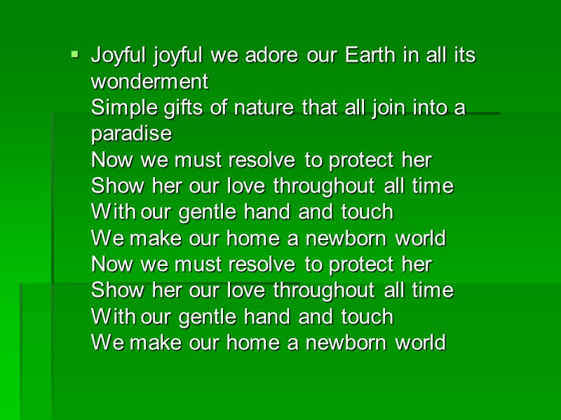 Joyful joyful we adore our Earth in all its wonderment Simple gifts of nature
